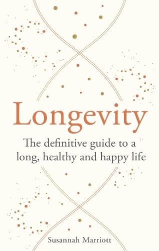 Паперова книга «Longevity: The definitive guide to a long, healthy and happy life», автор Сюзанна Марріотт - фото №1