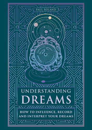 Бумажная книга «Understanding Dreams: How to Influence, Record and Interpret Dreams», автор Пол Роланд - фото №1