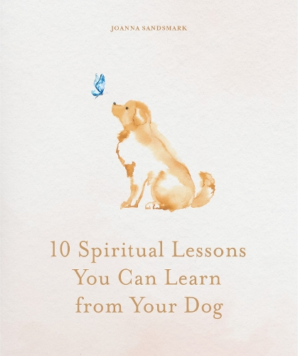 Бумажная книга «10 Spiritual Lessons You Can Learn from Your Dog: Essential Life Lessons We Can Learn From Our Furry Friend», автор Джоанна Сэндсмарк - фото №1