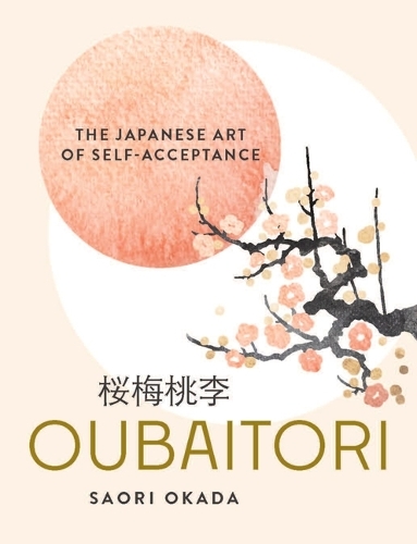 Бумажная книга «Oubaitori: The Japanese Art of Self-Acceptance», автор Саори Окада - фото №1