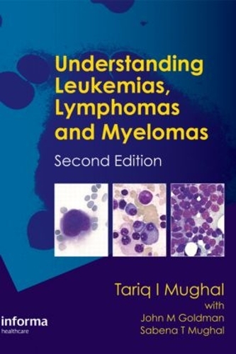 Паперова книга «Understanding Leukemias, Lymphomas and Myelomas», авторів Джон Голдман, Джон М. Голдман, Сабена Мугал, Сабена Т. Мугал, Тарік І. Мугал, Тарік Могол - фото №1