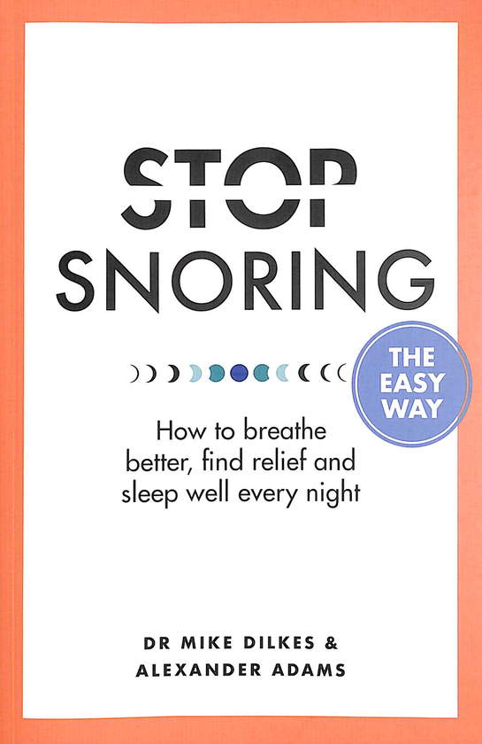 Бумажная книга «Stop Snoring The Easy Way. How to breathe better, find relief and sleep well every night», авторов Майк Дилкс, Александр Адамс - фото №1