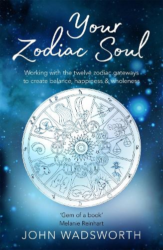 Бумажная книга «Your Zodiac Soul: Working with the Twelve Zodiac Gateways to Create Balance, Happiness & Wholeness», автор Джон Уодсворт - фото №1
