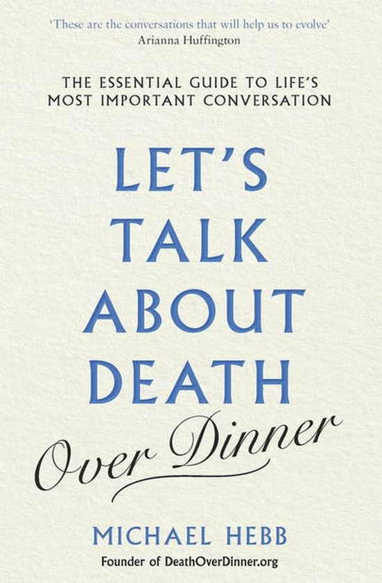 Бумажная книга «Let's Talk about Death (over Dinner). The Essential Guide to Life's Most Important Conversation», автор Майкл Хебб - фото №1