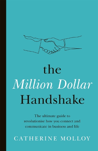 Бумажная книга «The Million Dollar Handshake: The ultimate guide to revolutionise how you connect in business and life», автор Кэтрин Моллой - фото №1