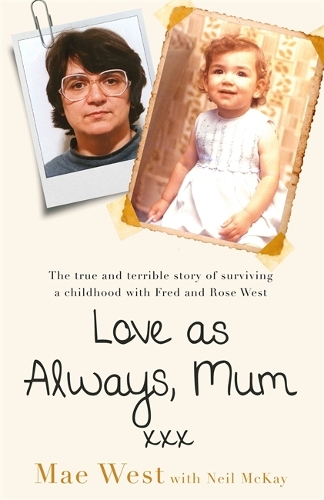 Бумажная книга «Love as Always, Mum xxx: The true and terrible story of surviving a childhood with Fred and Rose West», автор Мэй Уэст - фото №1