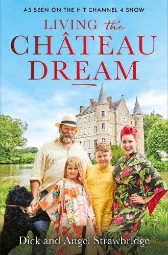 Бумажная книга «Living the Château Dream: As seen on the hit Channel 4 show Escape to the Château», автор Энджел Страубридж - фото №1