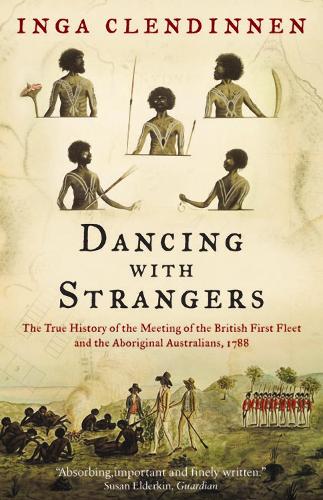 Бумажная книга «Dancing With Strangers: The True History of the Meeting of the British First Fleet and the Aboriginal Australians, 1788», автор Инга Клендиннен - фото №1