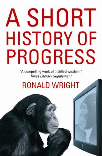 Бумажная книга «A Short History Of Progress», автор Рональд Райт - фото №1