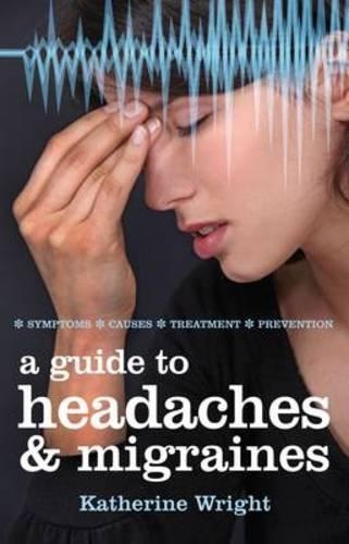 Бумажная книга «A Guide to Headaches and Migraines: Symptoms, Causes, Treatments», автор Кэтрин Райт - фото №1
