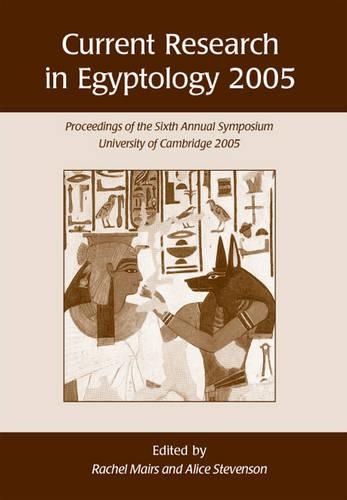Бумажная книга «Current Research in Egyptology 6 (2005): Proceedings of the Sixth Annual Symposium», авторов Алиса Стивенсон, Рэйчел Мэйрс - фото №1