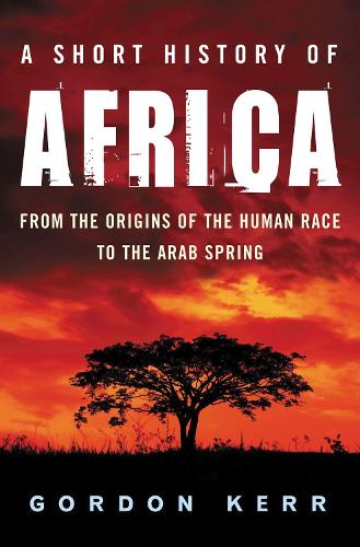 Бумажная книга «A Short History of Africa: From the Origins of the Human Race to the Arab Spring», автор Гордон Керр - фото №1