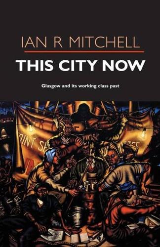 Паперова книга «This City Now: Glasgow and Its Working Class Past», автор Ієн Р. Мітчелл - фото №1