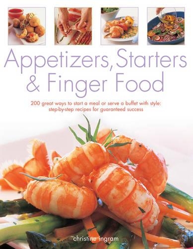 Паперова книга «Appetizers, Starters and Finger Food: 200 Great Ways to Start a Meal or Serve a Buffet with Style; Step-by-Step Recipes for Guaranteed Success», автор Кристин Ингрэм - фото №1