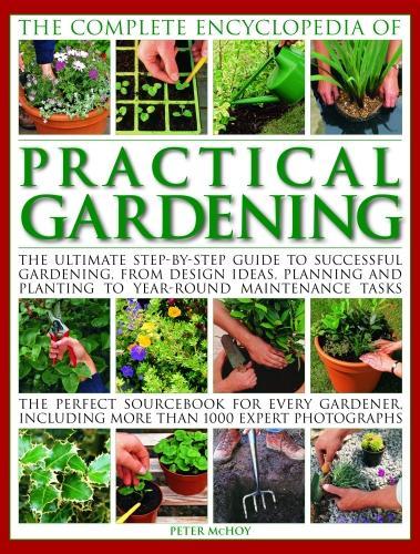 Бумажная книга «Practical Gardening, The Complete Encyclopedia of: The ultimate step-by-step guide to successful gardening, from design ideas, planning and planting to year-round maintenance tasks; the perfect sourcebook for every gardener including more than 1000 expert», автор Питер МакХой - фото №1