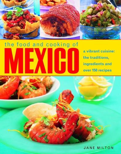 Паперова книга «Mexico, The Food and Cooking of: A vibrant cuisine: the traditions, ingredients and over 150 recipes», автор Джейн Мілтон - фото №1