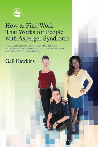 Бумажная книга «How to Find Work that Works for People with Asperger Syndrome: The Ultimate Guide for Getting People with Asperger Syndrome into the Workplace (and keeping them there!)», автор Гейл Хокинс - фото №1