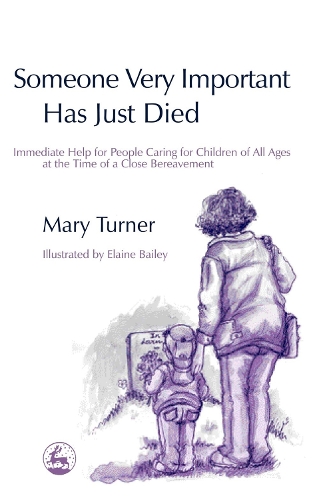 Бумажная книга «Someone Very Important Has Just Died: Immediate Help for People Caring for Children of All Ages at the Time of a Close Bereavement», автор Мэри Тернер - фото №1