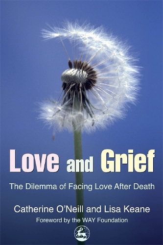 Бумажная книга «Love and Grief: The Dilemma of Facing Love After Death», авторов Кэтрин О'Нил, Лиза Кин - фото №1