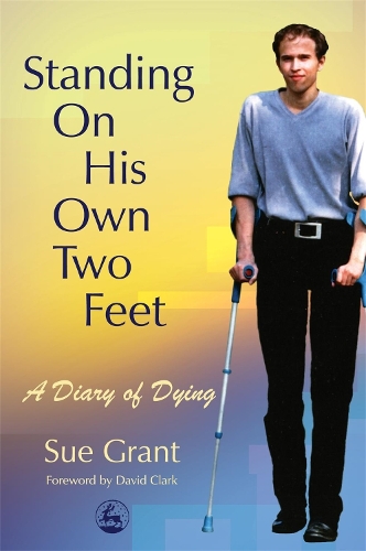 Бумажная книга «Standing On His Own Two Feet: A Diary of Dying», автор Сью Грант - фото №1