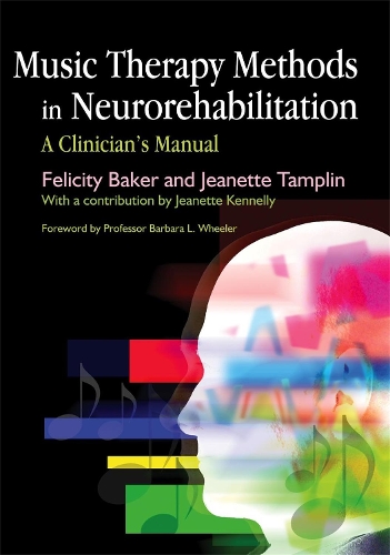 Паперова книга «Music Therapy Methods in Neurorehabilitation: A Clinician's Manual», авторів Фелісіті Бейкер, Жанетт Тамплін - фото №1