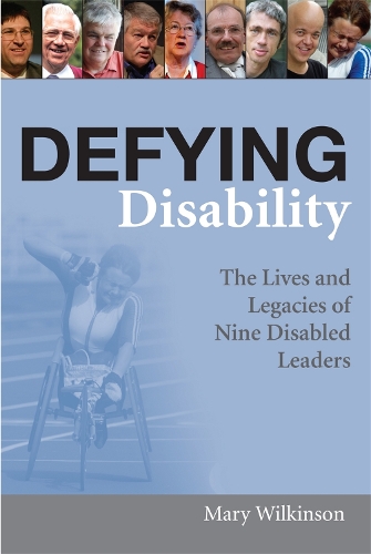 Бумажная книга «Defying Disability: The Lives and Legacies of Nine Disabled Leaders», автор Мэри Уилкинсон - фото №1