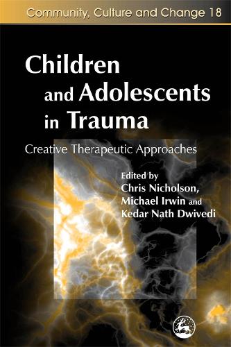 Бумажная книга «Children and Adolescents in Trauma: Creative Therapeutic Approaches», авторов Крис Николсон, Кедар Натх Двиведи, Майкл Ирвин - фото №1