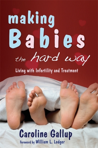Паперова книга «Making Babies the Hard Way: Living With Infertility and Treatment», автор Керолайн Геллап - фото №1