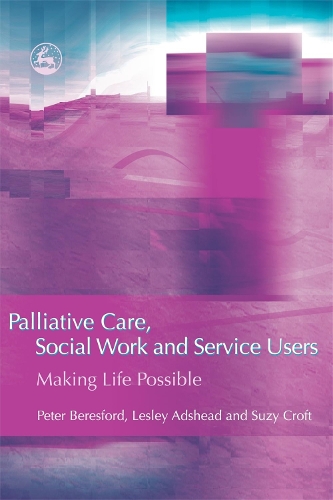 Паперова книга «Palliative Care, Social Work and Service Users: Making Life Possible», авторів Леслі Адсхед, Пітер Бересфорд, Сюзі Крофт - фото №1