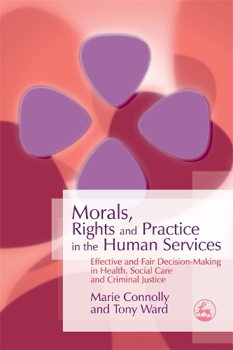 Паперова книга «Morals, Rights and Practice in the Human Services: Effective and Fair Decision-Making in Health, Social Care and Criminal Justice», авторів Марі Конноллі, Тоні Уорд - фото №1