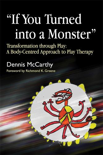 Бумажная книга «If You Turned into a Monster: Transformation through Play: A Body-Centred Approach to Play Therapy», автор Деннис Маккарти - фото №1