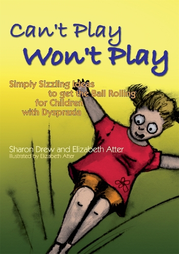 Паперова книга «Can't Play Won't Play: Simply Sizzling Ideas to get the Ball Rolling for Children with Dyspraxia», авторів Елізабет Аттер, Шерон Дрю - фото №1