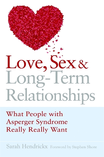 Паперова книга «Love, Sex and Long-Term Relationships: What People with Asperger Syndrome Really Really Want», автор Сара Хендрікс - фото №1