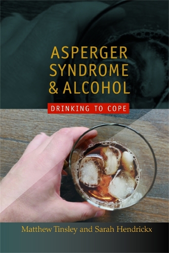 Паперова книга «Asperger Syndrome and Alcohol: Drinking to Cope?», авторів Метью Тінслі, Сара Хендрікс - фото №1