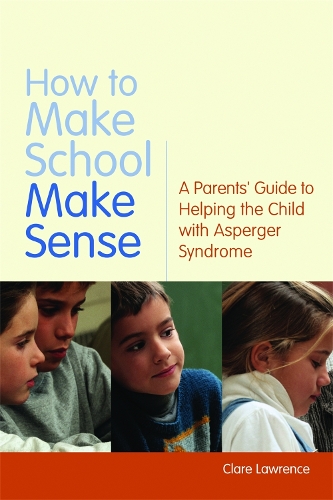 Бумажная книга «How to Make School Make Sense: A Parents' Guide to Helping the Child with Asperger Syndrome», автор Клэр Лоуренс - фото №1