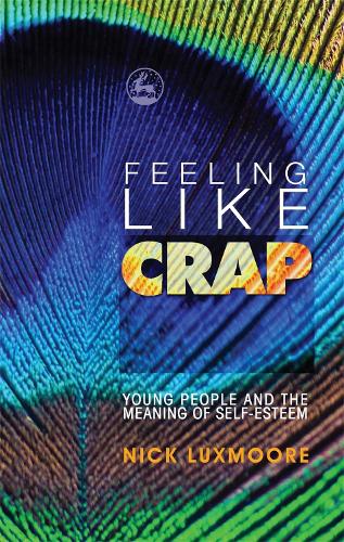 Паперова книга «Feeling Like Crap: Young People and the Meaning of Self-Esteem», автор Нік Лаксмур - фото №1