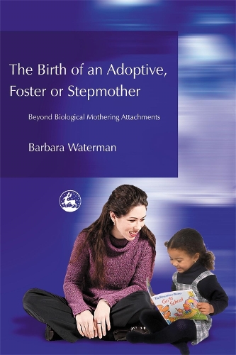 Бумажная книга «Birth of an Adoptive, Foster or Stepmother: Beyond Biological Mothering Attachments», автор Барбара Уотерман - фото №1