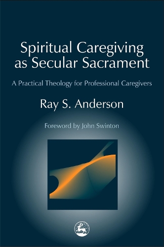 Бумажная книга «Spiritual Caregiving as Secular Sacrament: A Practical Theology for Professional Caregivers», автор Рэй Андерсон - фото №1