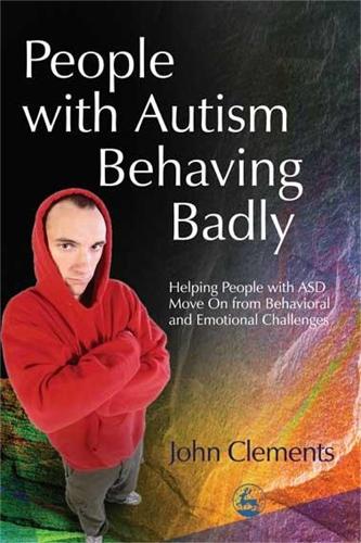 Бумажная книга «People with Autism Behaving Badly: Helping People with ASD Move On from Behavioral and Emotional Challenges», автор Джон Клементс - фото №1