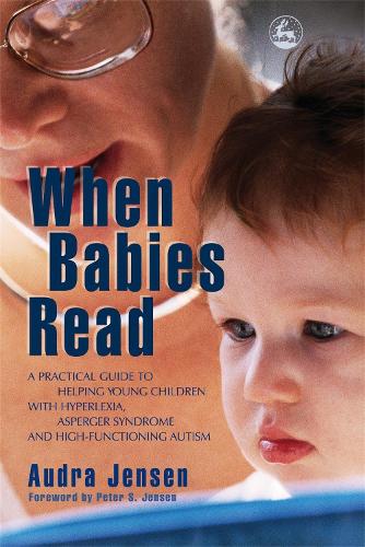 Паперова книга «When Babies Read: A Practical Guide to Helping Young Children with Hyperlexia, Asperger Syndrome and High-Functioning Autism», автор Аудра Дженсен - фото №1