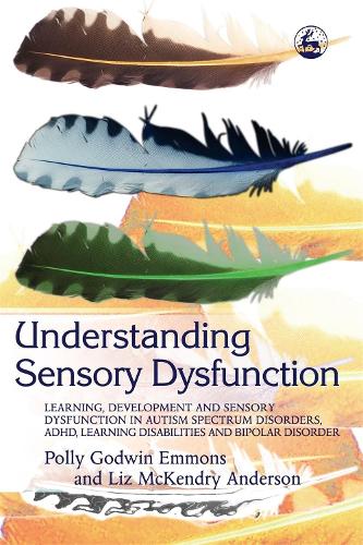 Паперова книга «Understanding Sensory Dysfunction: Learning, Development and Sensory Dysfunction in Autism Spectrum Disorders, ADHD, Learning Disabilities and Bipolar Disorder», авторів Ліз Андерсон, Поллі Еммонс - фото №1