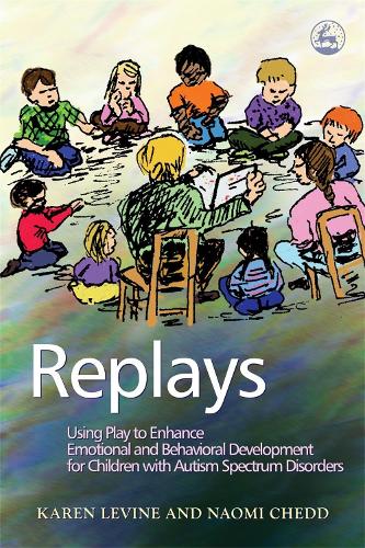 Паперова книга «Replays: Using Play to Enhance Emotional and Behavioural Development for Children with Autism Spectrum Disorders», авторів Карен Левін, Наомі Чедд - фото №1