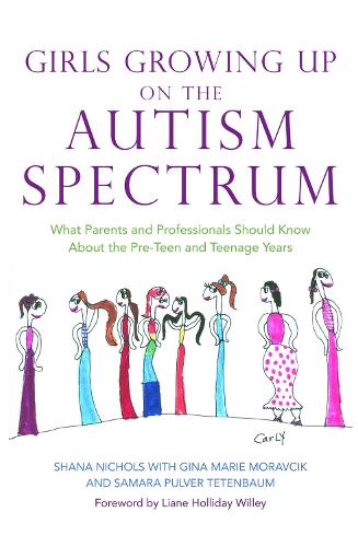 Бумажная книга «Girls Growing Up on the Autism Spectrum: What Parents and Professionals Should Know About the Pre-Teen and Teenage Years», автор Шана Николс - фото №1