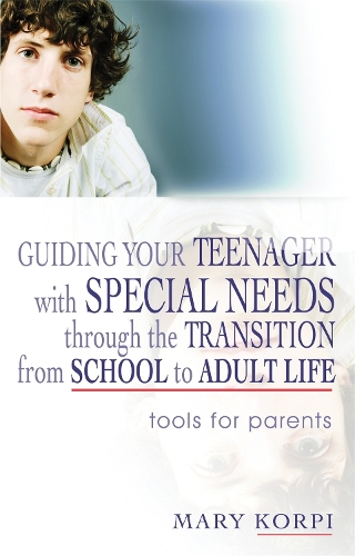 Бумажная книга «Guiding Your Teenager with Special Needs through the Transition from School to Adult Life: Tools for Parents», автор Мэри Корпи - фото №1