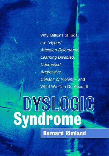 Паперова книга «Dyslogic Syndrome: Why Millions of Kids are "Hyper," Attention-Disordered, Learning Disabled, Depressed, Aggressive, Defiant, or Violent - and What We Can Do About It», автор Бернард Рімланд - фото №1