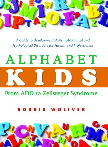 Паперова книга «Alphabet Kids - From ADD to Zellweger Syndrome: A Guide to Developmental, Neurobiological and Psychological Disorders for Parents and Professionals», автор Роббі Волівер - фото №1