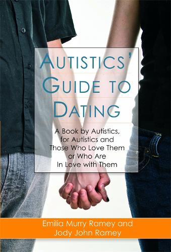 Паперова книга «Autistics' Guide to Dating: A Book by Autistics, for Autistics and Those Who Love Them or Who Are in Love with Them», авторів Емілія Муррі Реймі, Джоді Джон Реймі - фото №1