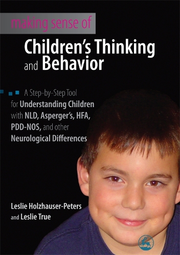 Паперова книга «Making Sense of Children's Thinking and Behavior: A Step-by-Step Tool for Understanding Children with NLD, Asperger's, HFA, PDD-NOS, and other Neurological Differences», авторів Леслі Гольцгаузер-Пітерс, Леслі Тру - фото №1