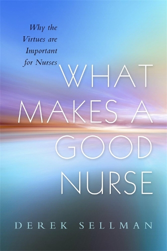 Бумажная книга «What Makes a Good Nurse: Why the Virtues are Important for Nurses», автор Дерек Селлман - фото №1