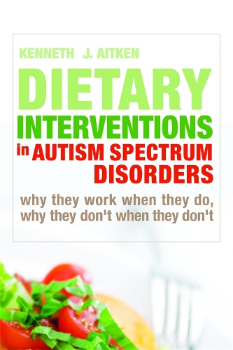 Бумажная книга «Dietary Interventions in Autism Spectrum Disorders: Why They Work When They Do, Why They Don't When They Don't», автор Кеннет Эйткен - фото №1